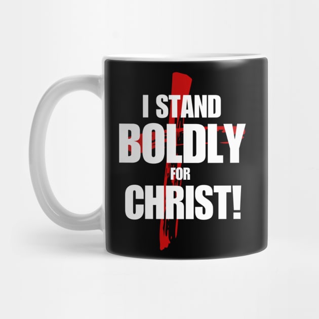 I Stand Boldly for Christ by AWbydesign